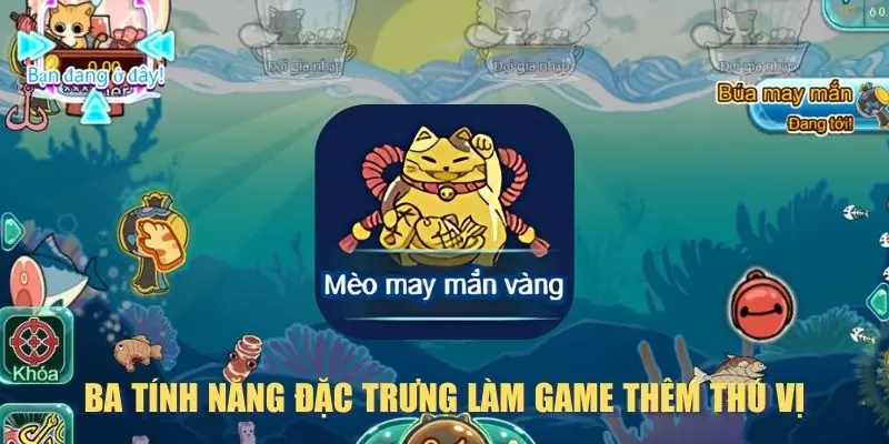 Ba tính năng đặc trưng làm game thêm thú vị