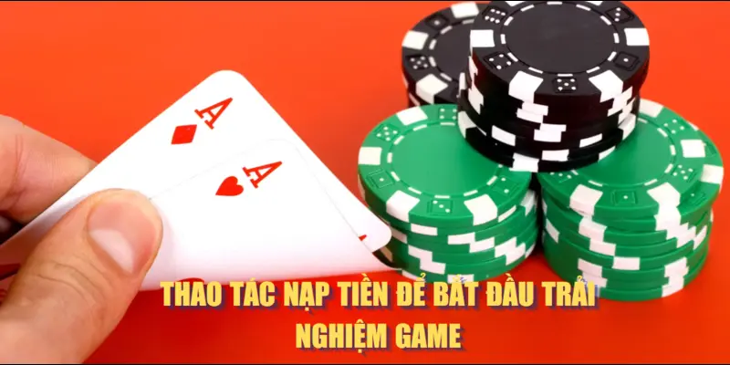 Thao tác nạp tiền để bắt đầu trải nghiệm game